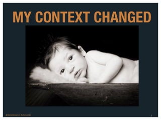 MY CONTEXT CHANGED




@danieleizans | #csforum11    5
 