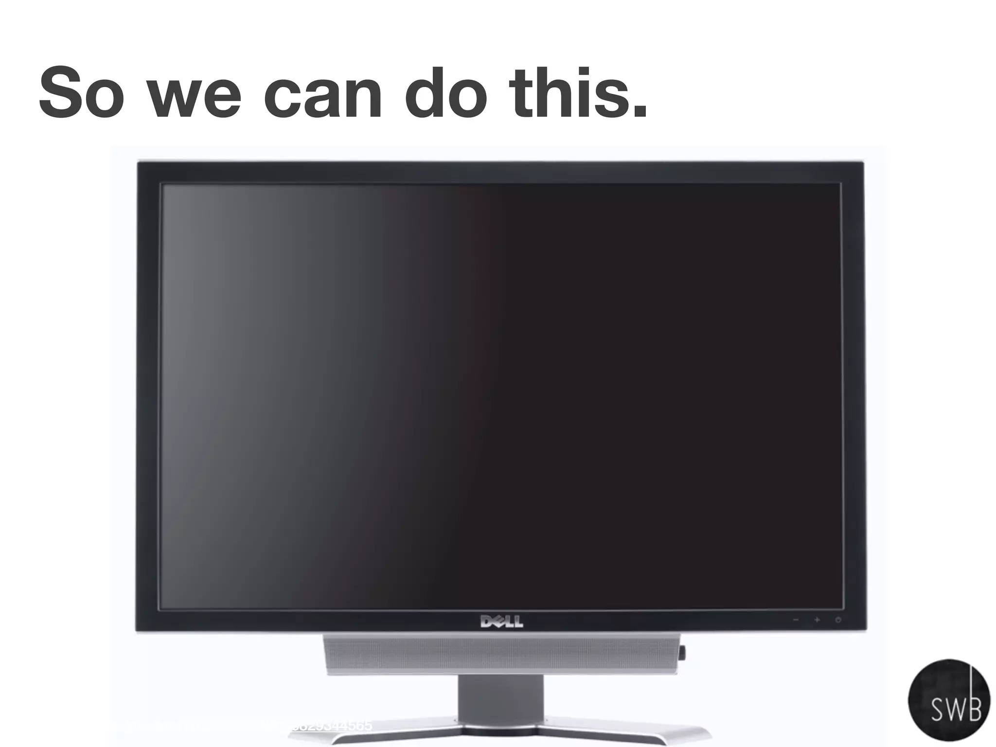 So we can do this.




www.ﬂickr.com/photos/76029035@N02/6829344565
 