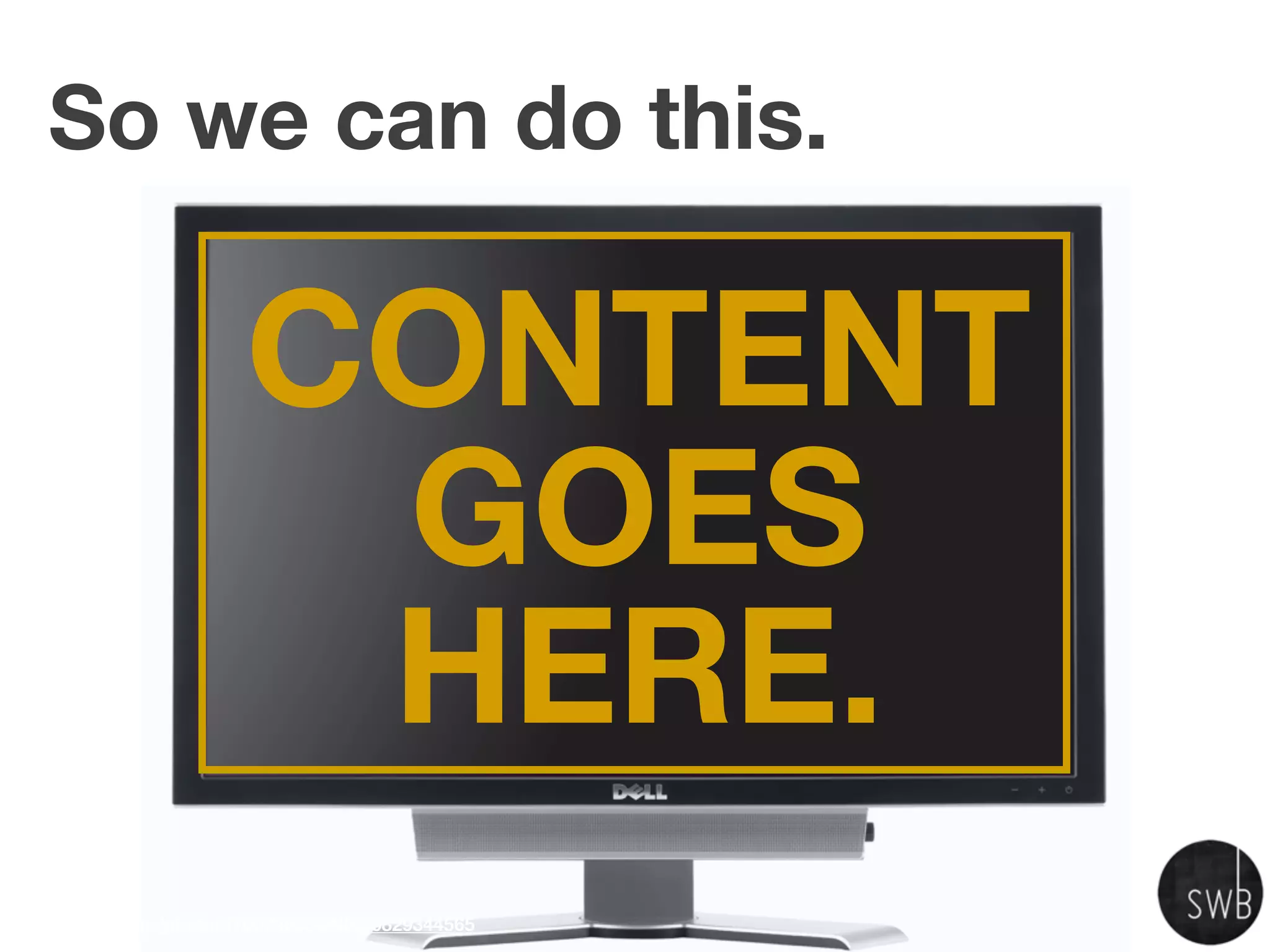 So we can do this.

                     CONTENT
                      GOES
                      HERE.
www.ﬂickr.com/photos/76029035@N02/6829344565
 
