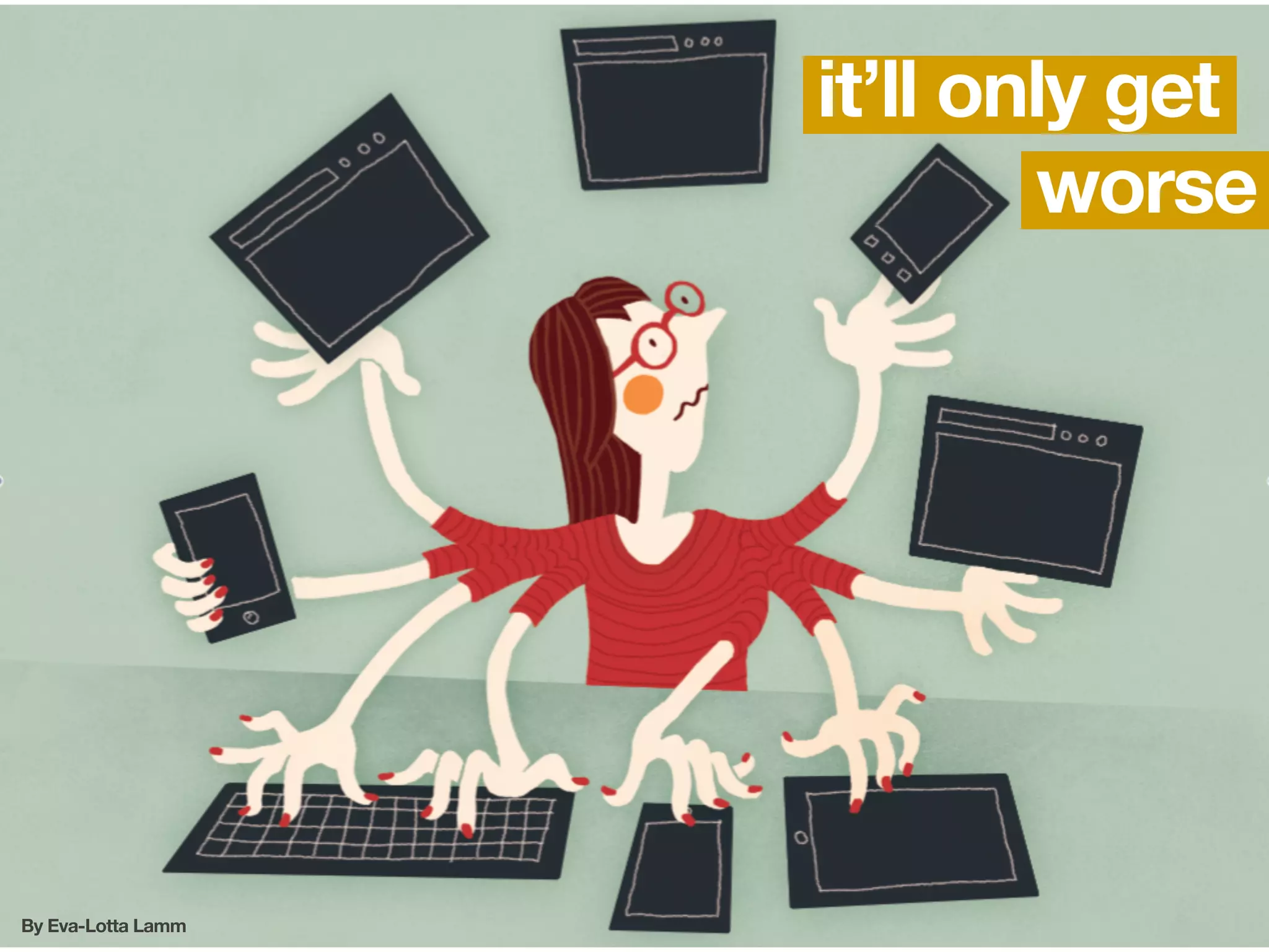 it’ll only get
                             worse




By Eva-Lotta Lamm
 