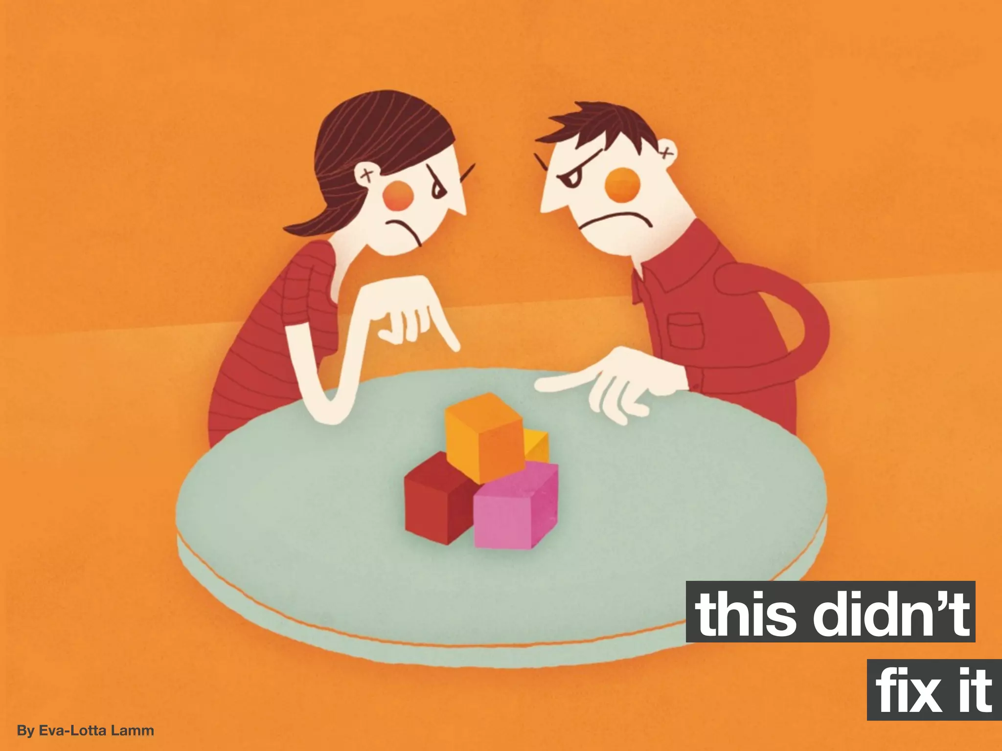 this didn’t
By Eva-Lotta Lamm
                           fix it
 