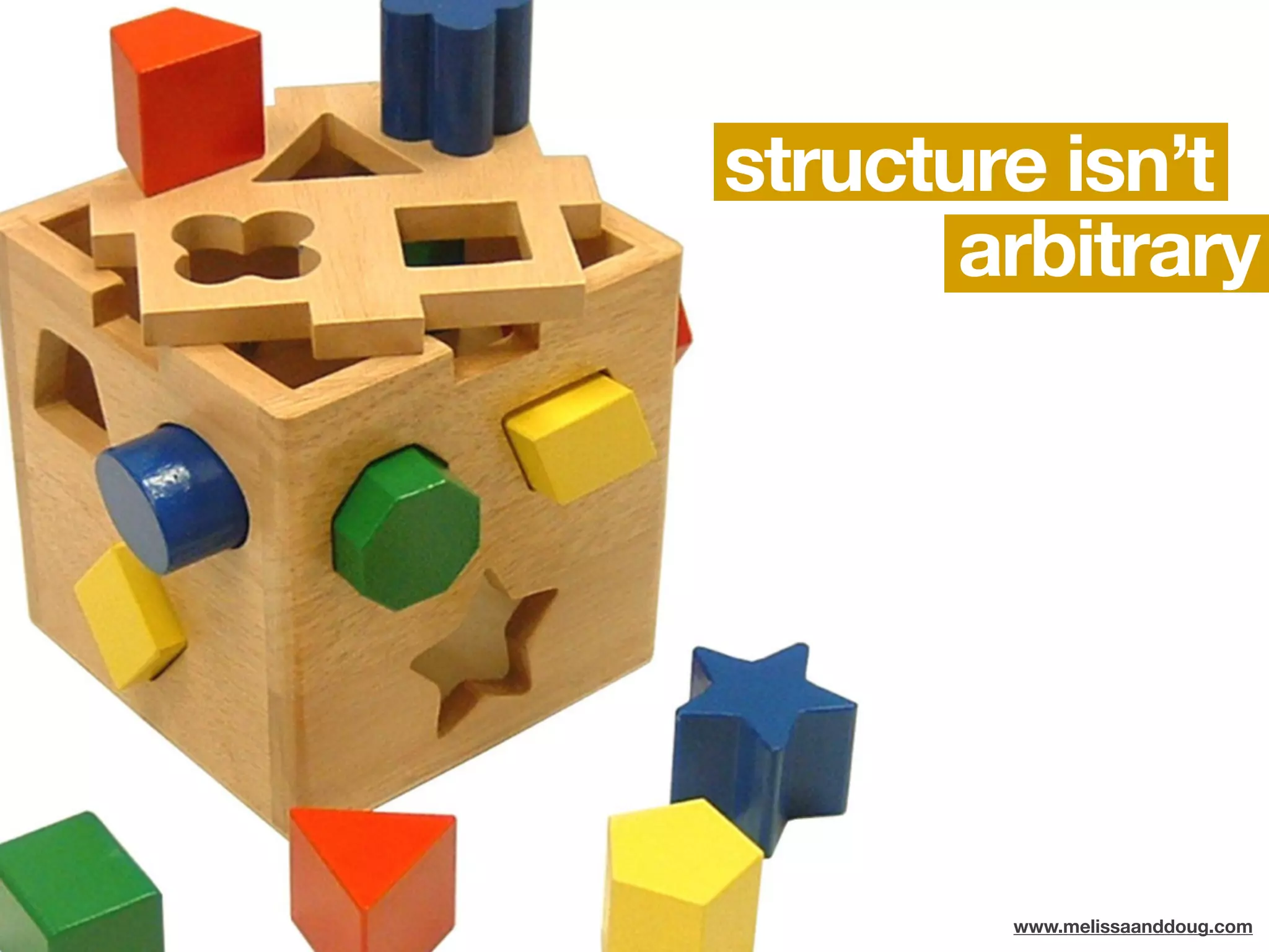 structure isn’t
       arbitrary




        www.melissaanddoug.com
 