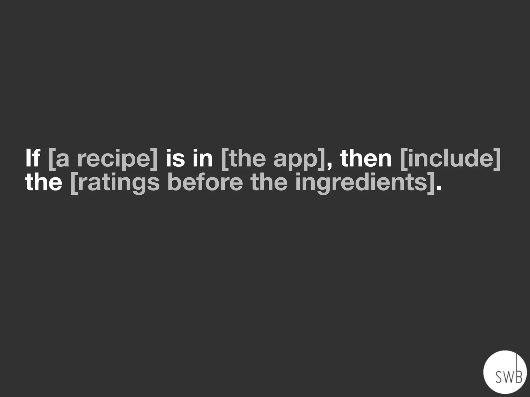 If [a recipe] is in [the app], then [include]
the [ratings before the ingredients].
 