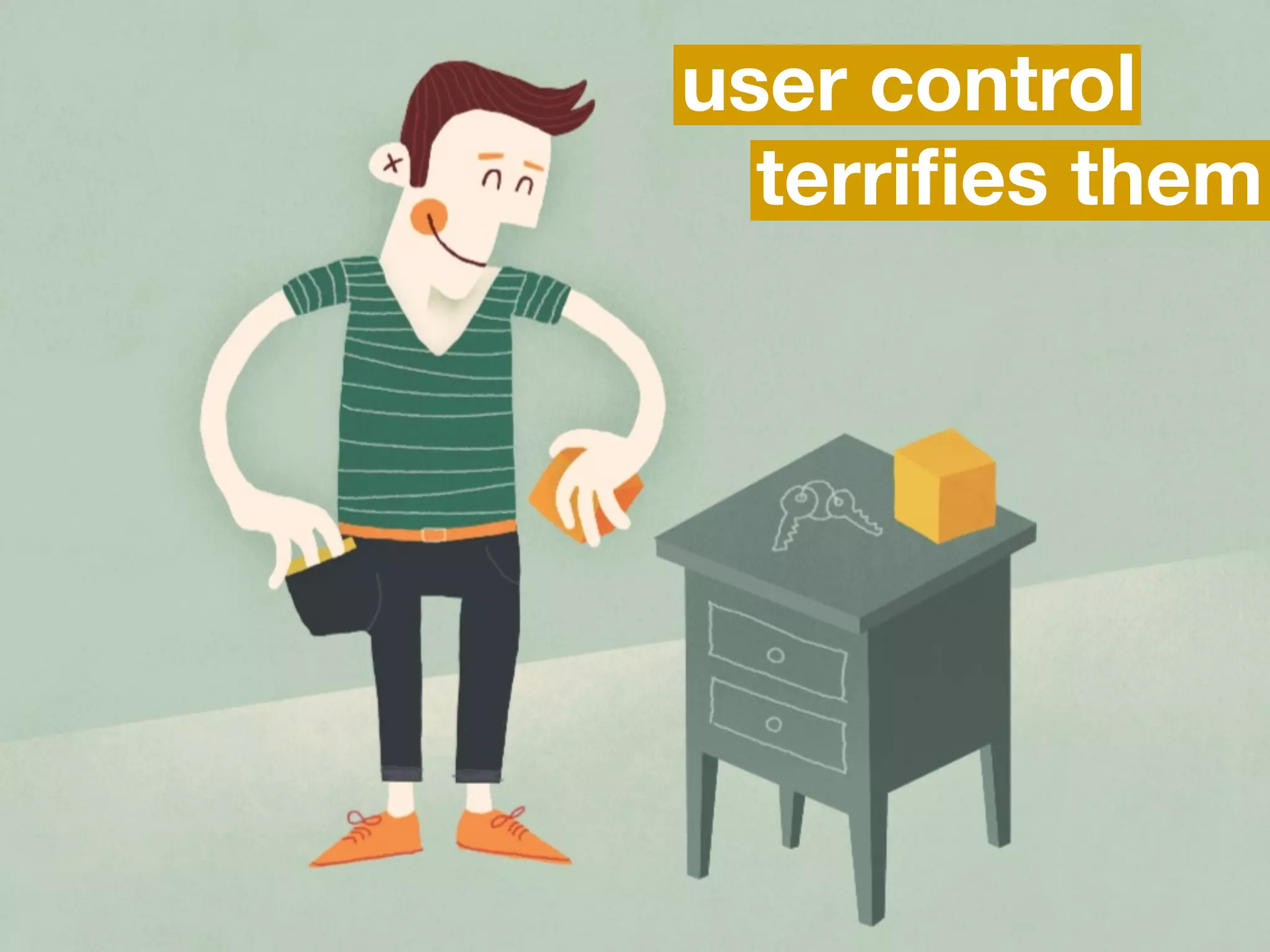 user control
  terriﬁes them
 