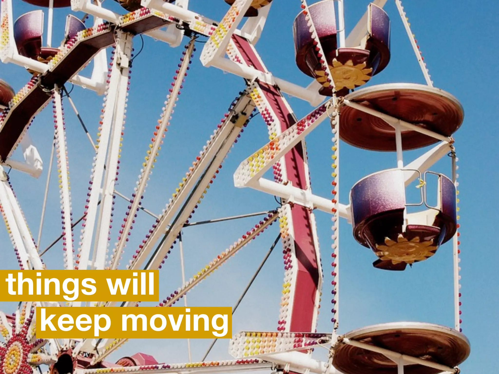 things will
   keep moving
 