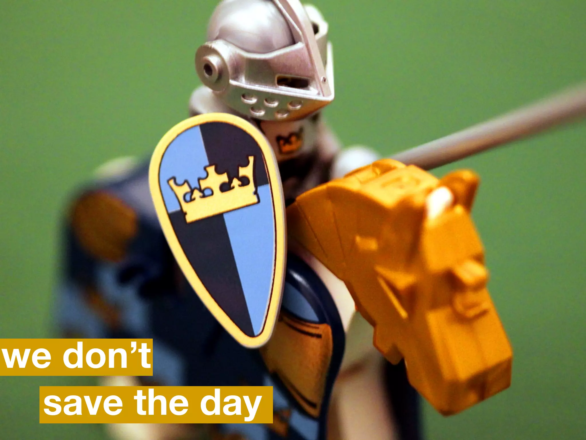 we don’t
  save the day
 