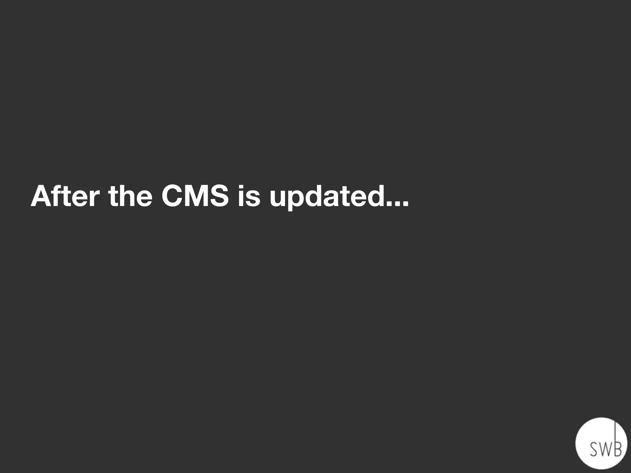After the CMS is updated...
 