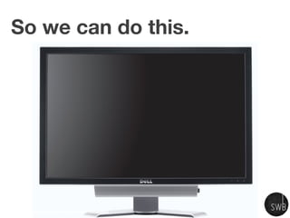 So we can do this.




www.ﬂickr.com/photos/76029035@N02/6829344565
 