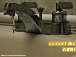 content like
                                                  water
www.ﬂickr.com/photos/briangaid/2909765394/
 