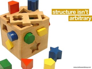 structure isn’t
       arbitrary




        www.melissaanddoug.com
 