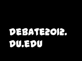 debate2012.
du.edu
 
