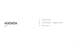 1.  Introduction

AGENDA

2.  Technologies + Opportunities
3.  Discussion

3

 