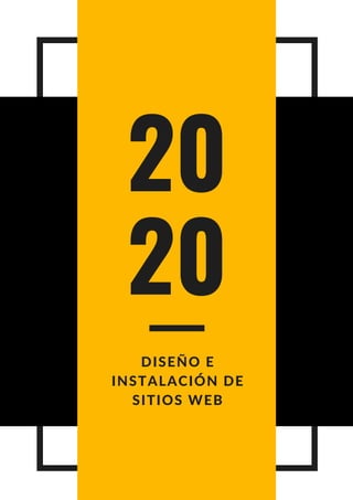 20
20
DISEÑO E
INSTALACIÓN DE
SITIOS WEB
 