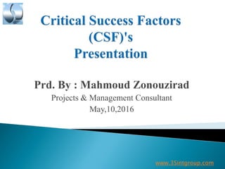 Prd. By : Mahmoud Zonouzirad
Projects & Management Consultant
May,10,2016
www.3Sintgroup.com
 