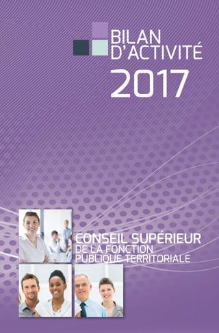 BILAN
D’ACTIVITé
2017
CONSEIL SUPÉRIEUR
DE LA FONCTION
PUBLIQUE TERRITORIALE
 
