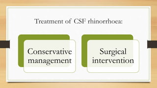 Treatment of CSF rhinorrhoea:
Conservative
management
Surgical
intervention
 