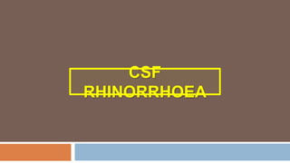 CSF
RHINORRHOEA
 