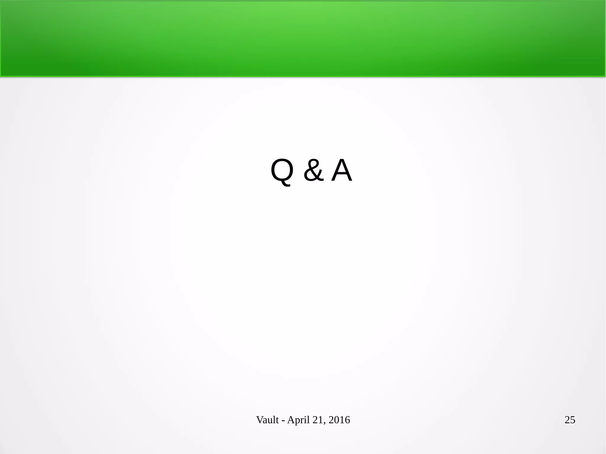 Vault - April 21, 2016 25
Q & A
 