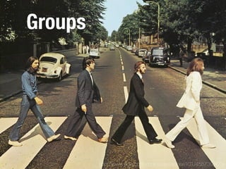 Groups




         http://www.ﬂickr.com/photos/pineapples101/4557395008
 