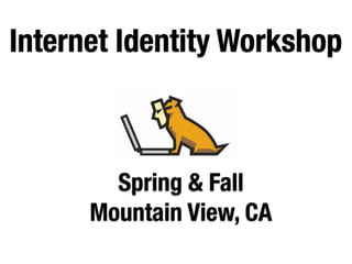 Internet Identity Workshop



        Spring & Fall
      Mountain View, CA
 