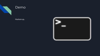 Demo
Hackem up..
 