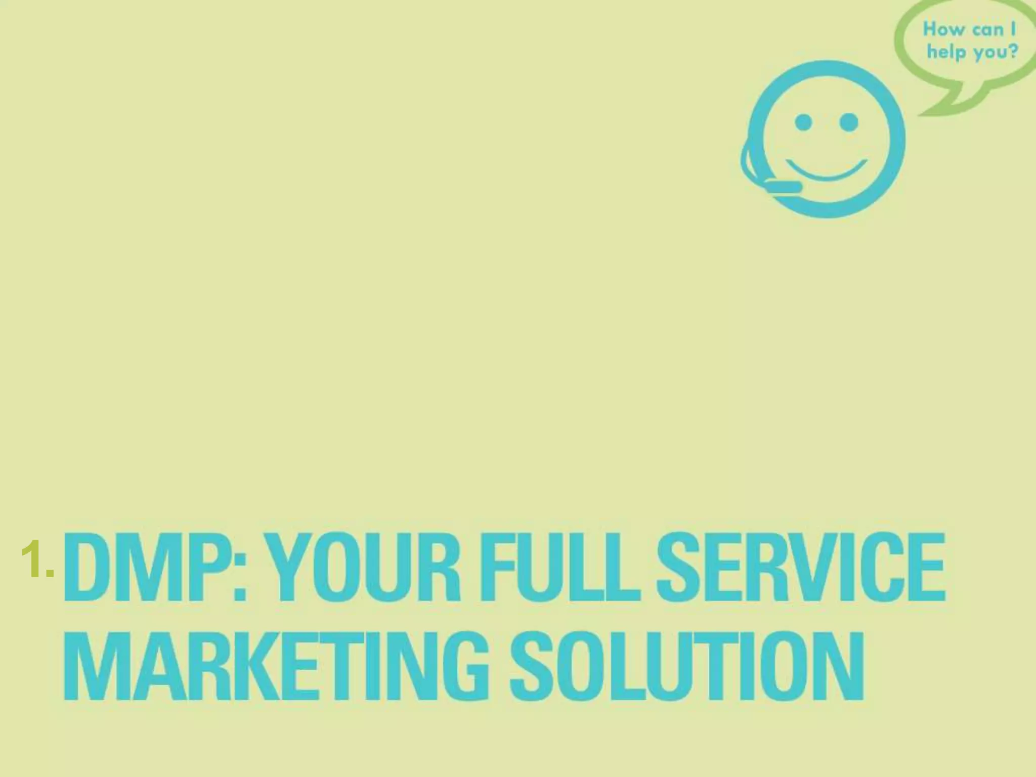 DMP: A Full-Service Marketing
Solution
1.
 