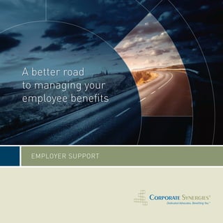 A better road
to managing your
employee beneﬁts




 EMPLOYER SUPPORT
 