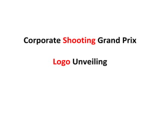 Corporate Shooting Grand Prix
Logo Unveiling

 