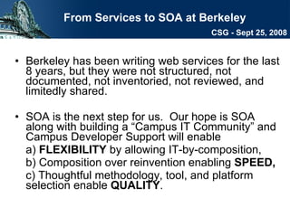 [object Object],[object Object],[object Object],[object Object],[object Object],From Services to SOA at Berkeley CSG - Sept 25, 2008 
