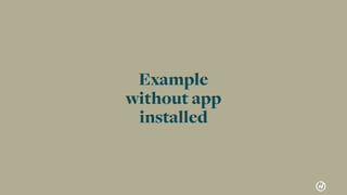 39
Push Notiﬁcations02
Example
without app
installed
 