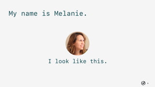 4
I look like this.
My name is Melanie.
 