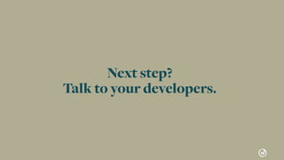 44
Push Notiﬁcations02
Next step?
Talk to your developers.
 