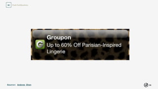 55
Push Notiﬁcations02
Source: Andrew Chen
 
