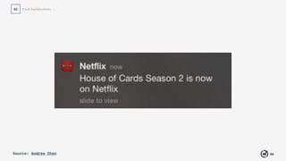 56
Push Notiﬁcations02
Source: Andrew Chen
 