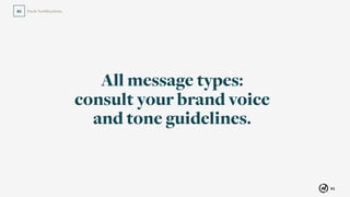 61
Push Notiﬁcations02
All message types:
consult your brand voice
and tone guidelines.
 