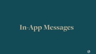 67
Push Notiﬁcations
& In-App Messaging04
Re-engage users.
In-App Messages
 