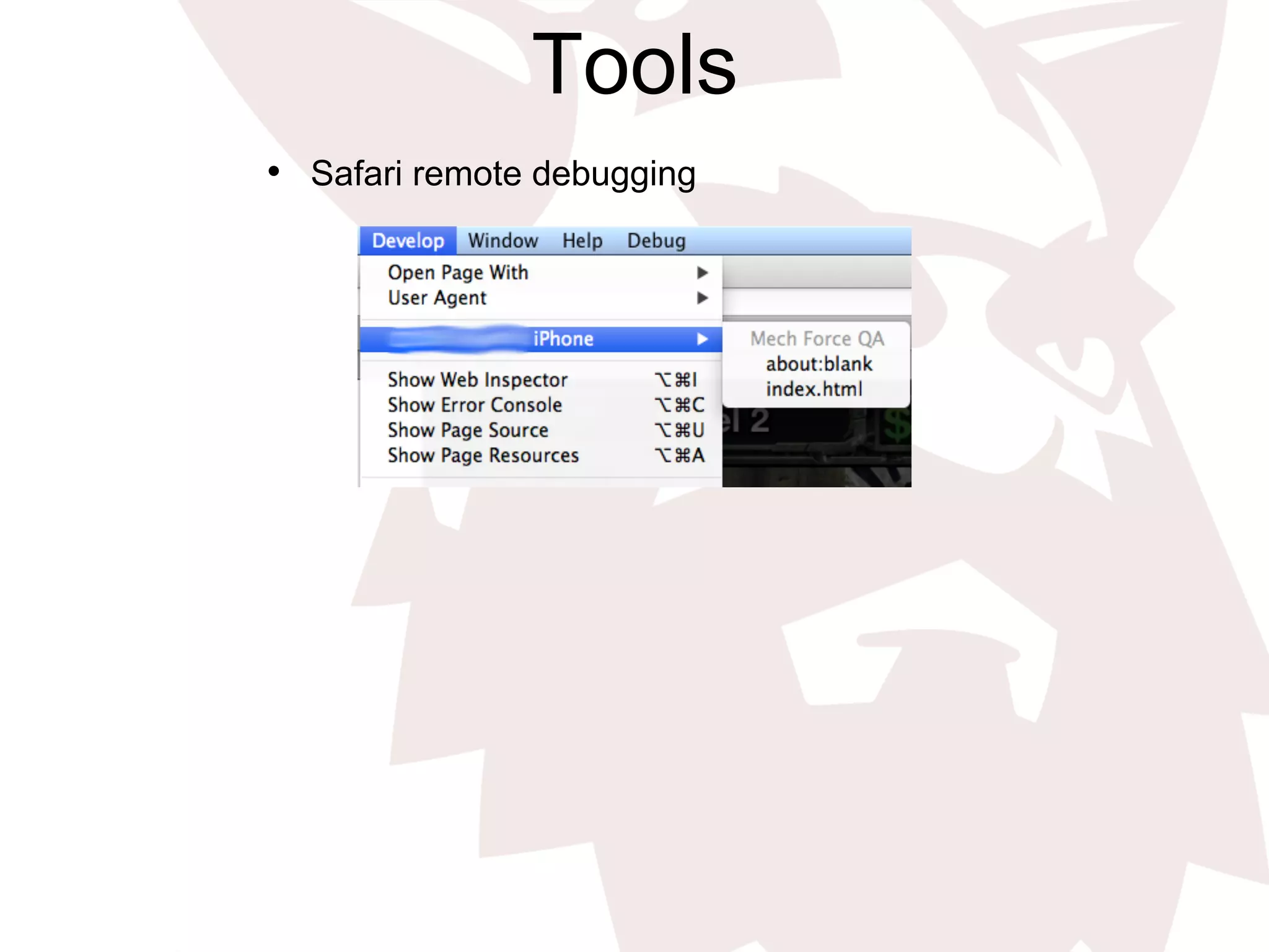 Tools
•  Safari remote debugging
 