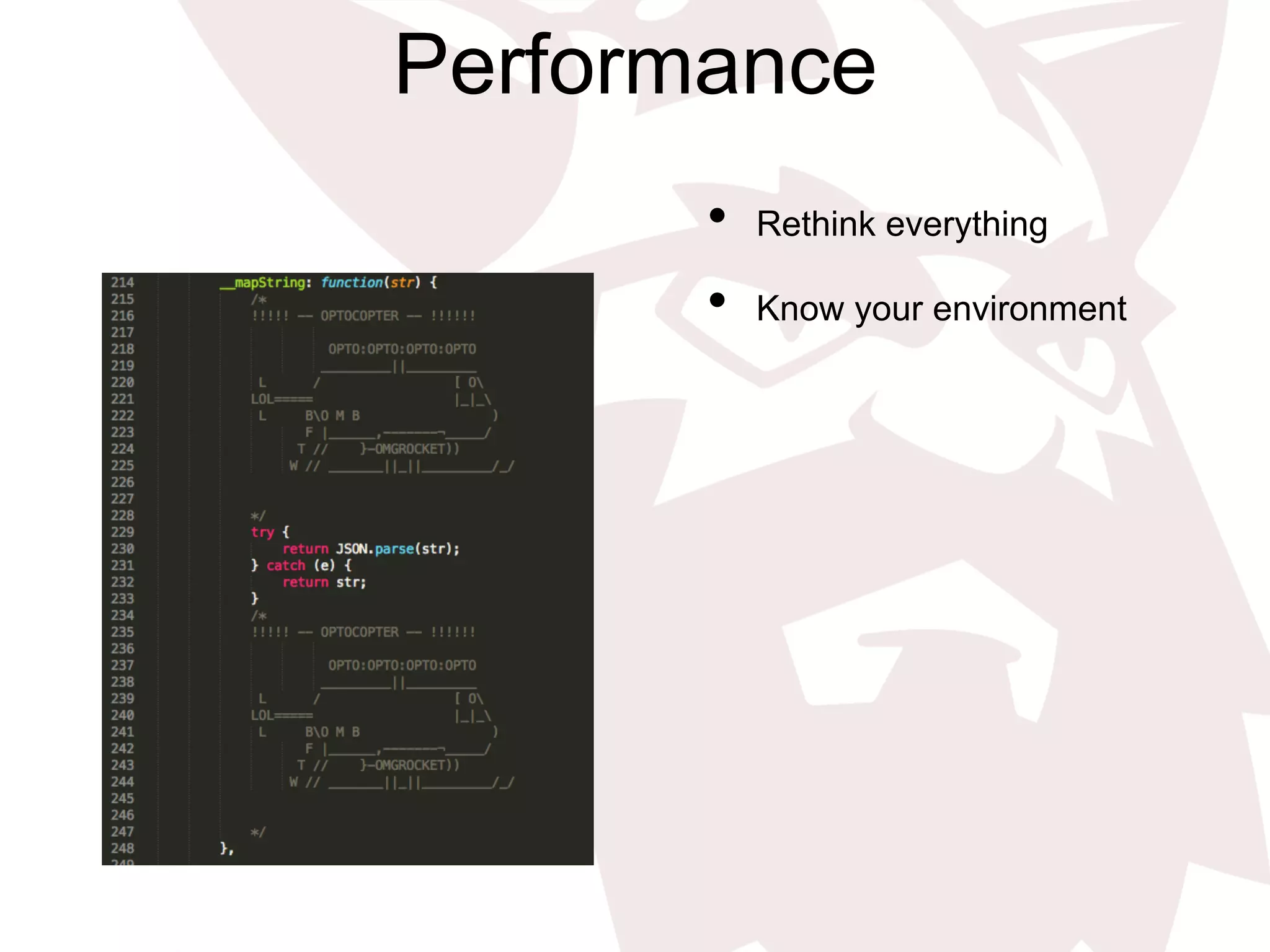 Performance
•  Rethink everything
•  Know your environment
 