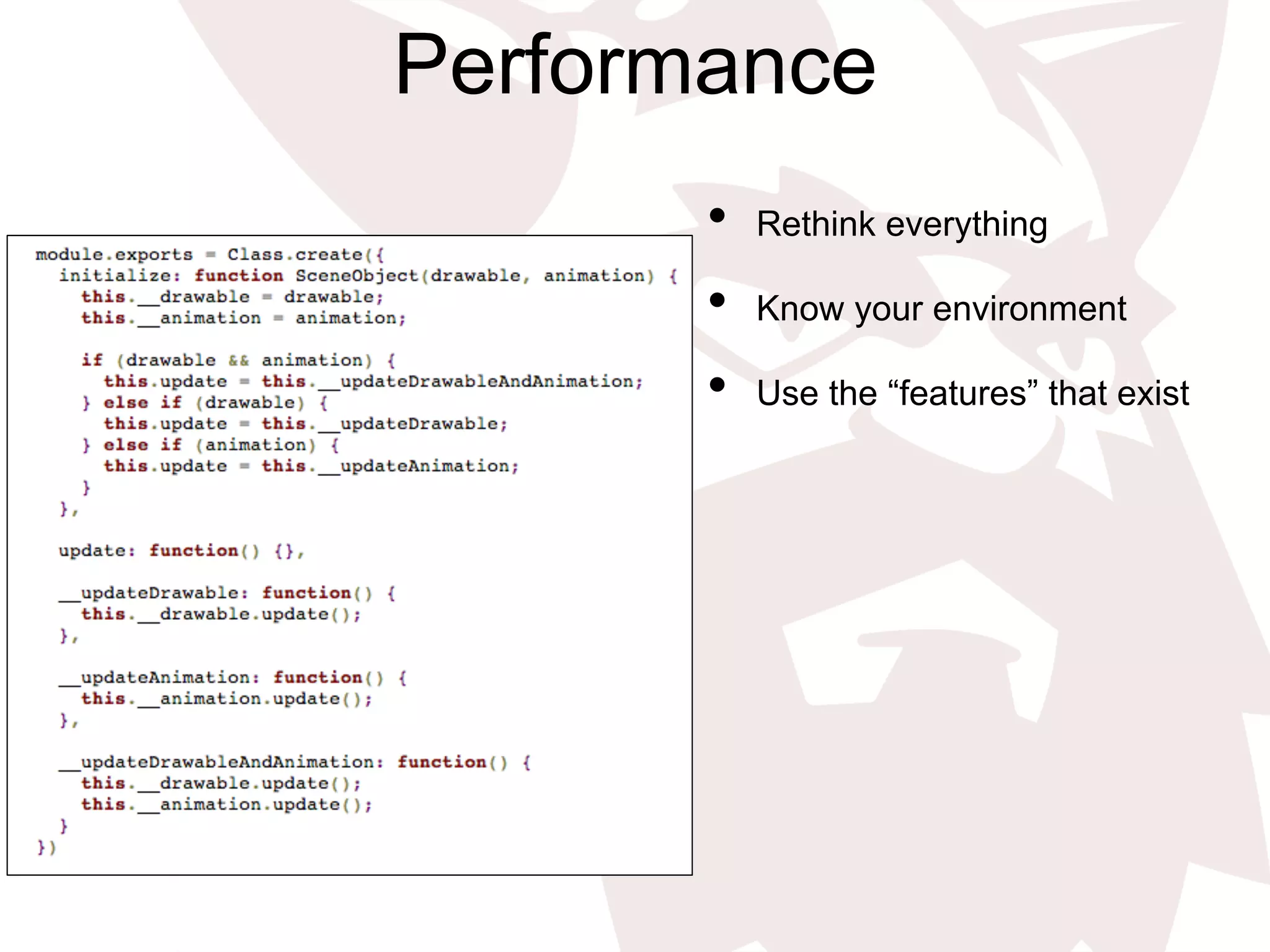Performance
•  Rethink everything
•  Know your environment
•  Use the “features” that exist
 
