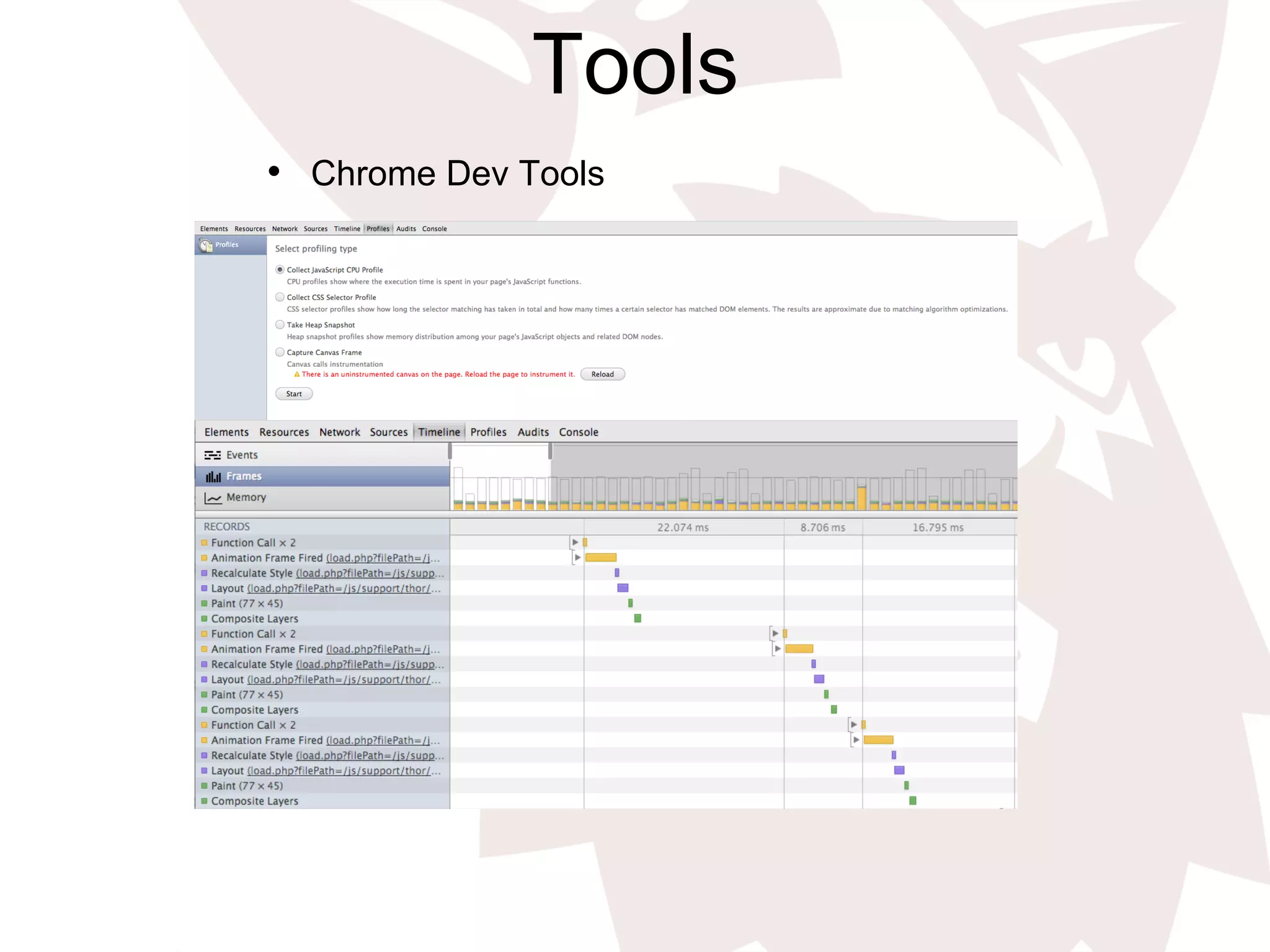 Tools
•  Chrome Dev Tools
 