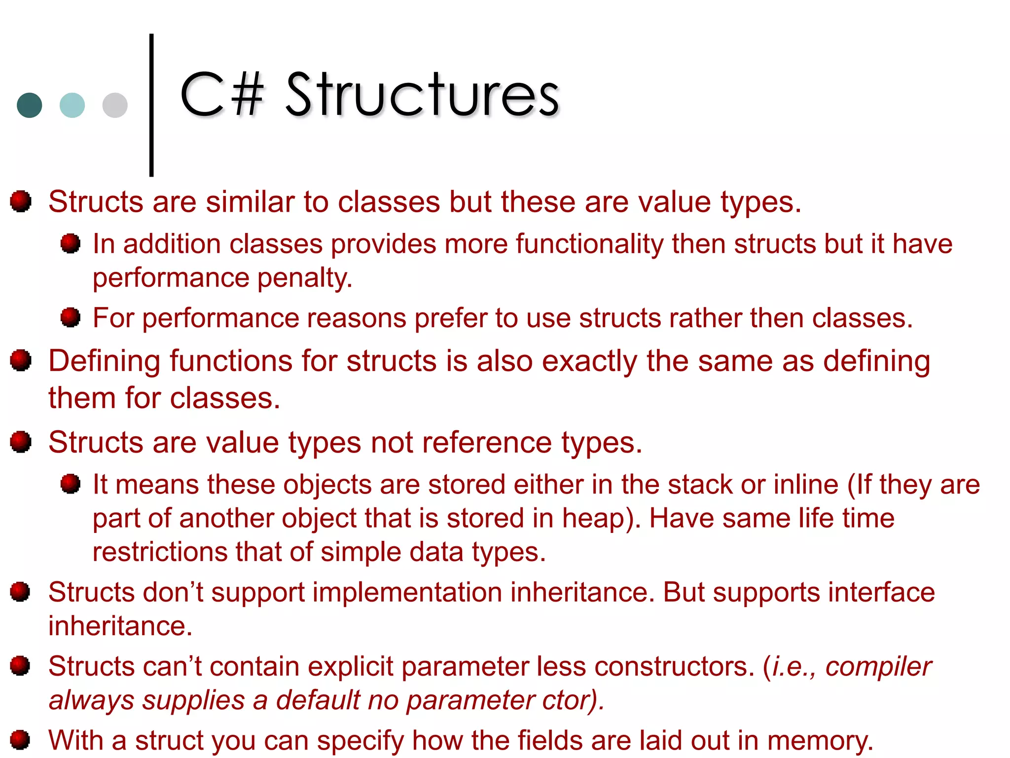 C# readonly fieldsYou want a variable whose value shouldn’t be changed but the value is not known until runtime. To address this type of scenarios C# supports readonly fields. The readonly field gives bit more flexible then constants. For readonly fields you can make initial value based on calculations. But constants it is not supported. You can assign a value to readonly filed inside constructors only. It is also possible for readonly filed to be instance rather then static field, having a different value for each instance of a class. If a class contains nothing but static methods and properties the class it self become static. 