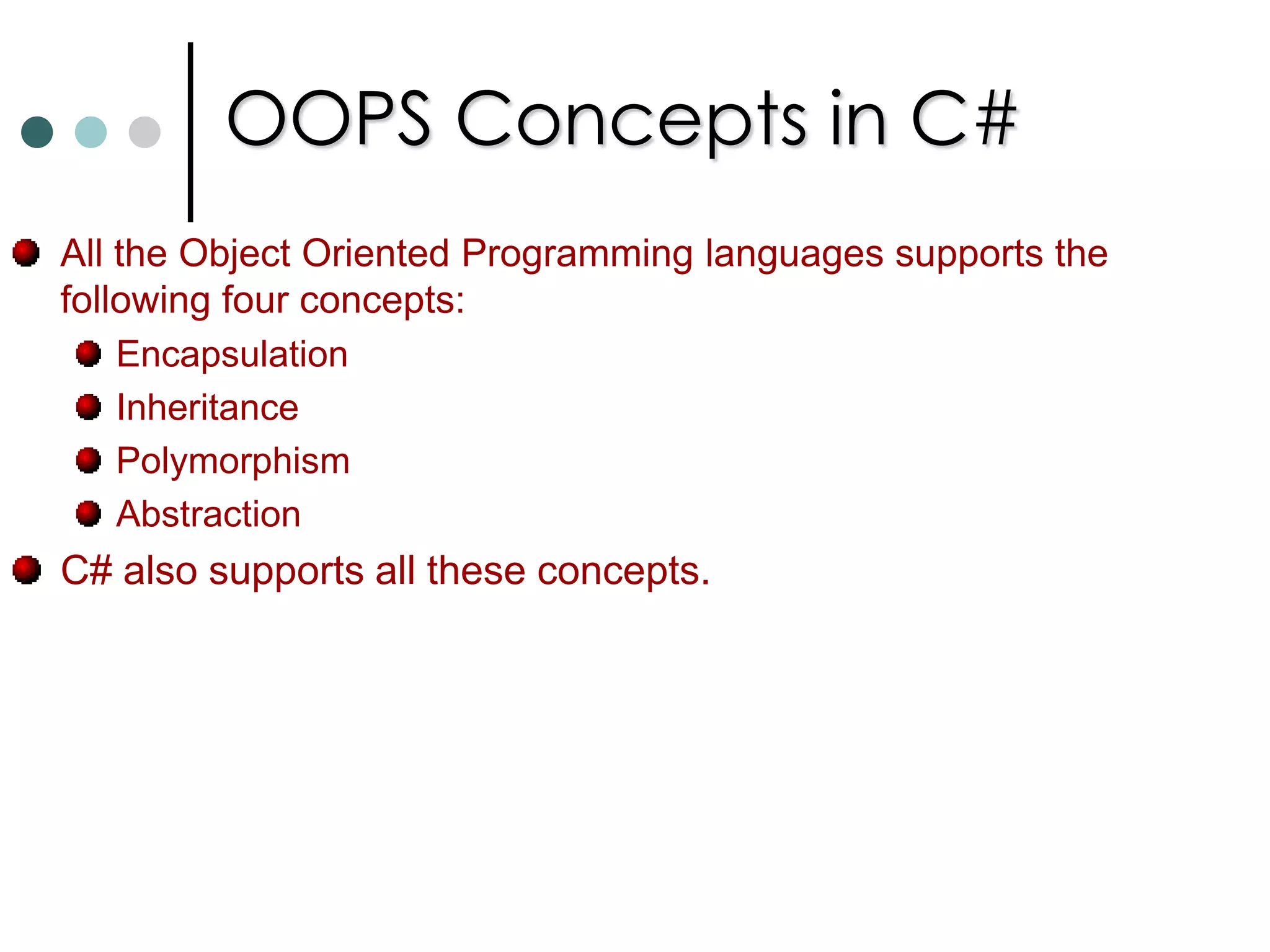 The Object ClassAll .NET Classes are ultimately derived from System.Object. Every user defined type can access the public and protected member methods of the Object class. System.Object Methods:ToString()GetHashCode()Equals()GetType()MemberwiseClone()Finalize(); 
