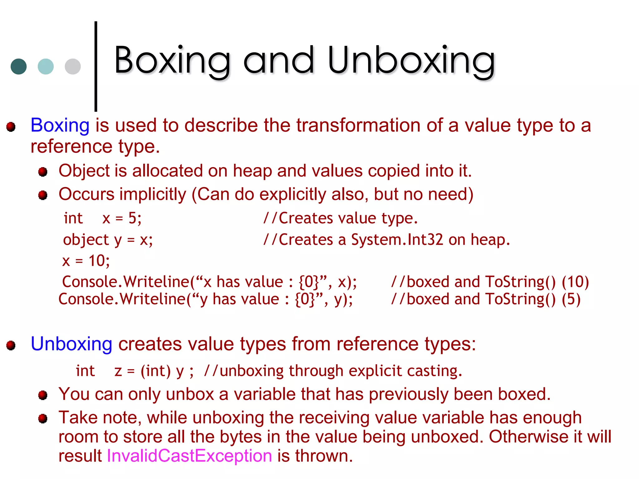 Working with Nullable TypesIf you wanted to define the value of the type as undefined. Then you can use nullable types. It have distinct values to your application. Nullable types are declared by appending ? at end of type. int? nAge.Usually when using unary or binary operator with nullable type, the result will be null if one or both of the operands is null. When comparing nullable types, if only one of the operand is null, the comparison always equates to false.  Null Coalescing Operator(??): This operator provides a short hand mechanism to cater to the possibility of null values when working with nullable and reference types. This operator is placed between two operands. The Null Coalescing operator evaluates as follows:If the first operand is not null, then the overall expression has the value of the first operand. However if the first operand is null. Then the expression value is second operand.  