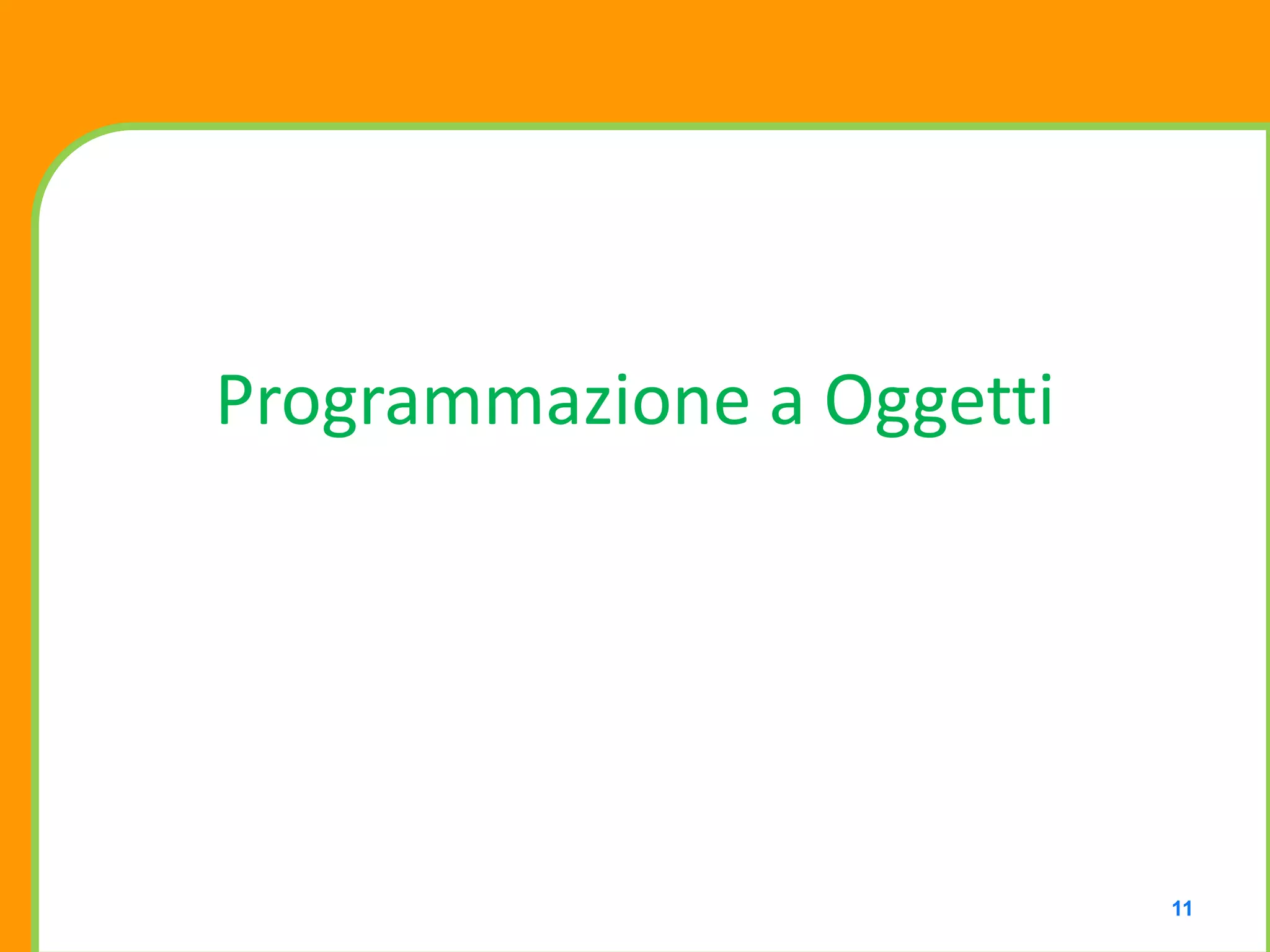 Programmazione a Oggetti




                           11
 