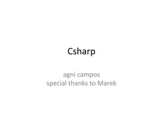 Csharp
agni campos
special thanks to Marek

 