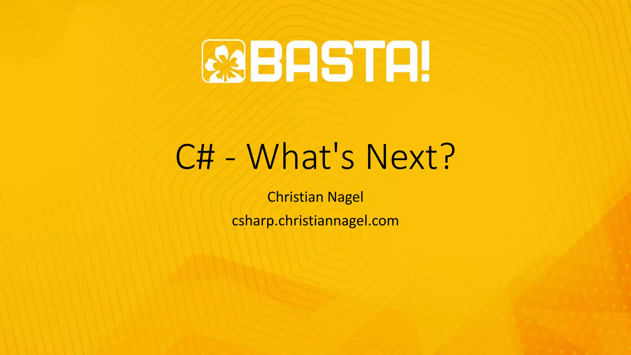C# - What's Next?
Christian Nagel
csharp.christiannagel.com
 