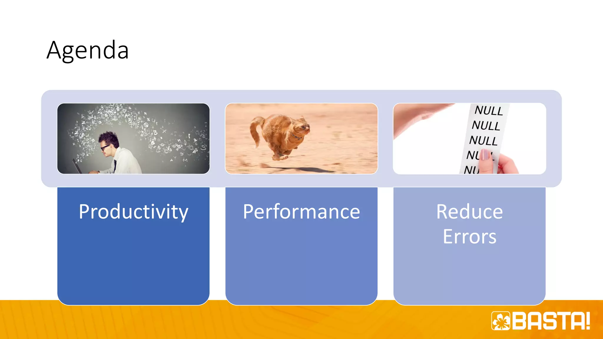 Agenda
Productivity Performance Reduce
Errors
 