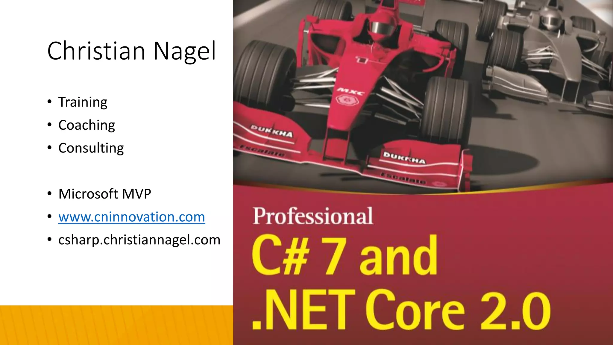 Christian Nagel
• Training
• Coaching
• Consulting
• Microsoft MVP
• www.cninnovation.com
• csharp.christiannagel.com
 