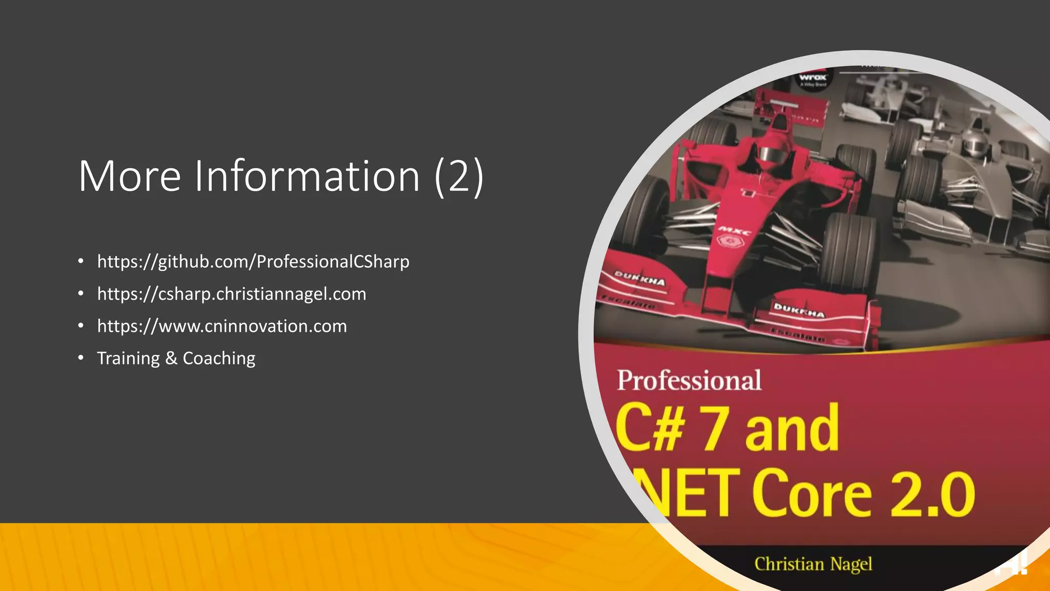More Information (2)
• https://github.com/ProfessionalCSharp
• https://csharp.christiannagel.com
• https://www.cninnovation.com
• Training & Coaching
 