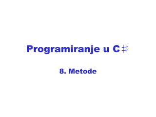 Programiranje u C♯
8. Metode

 